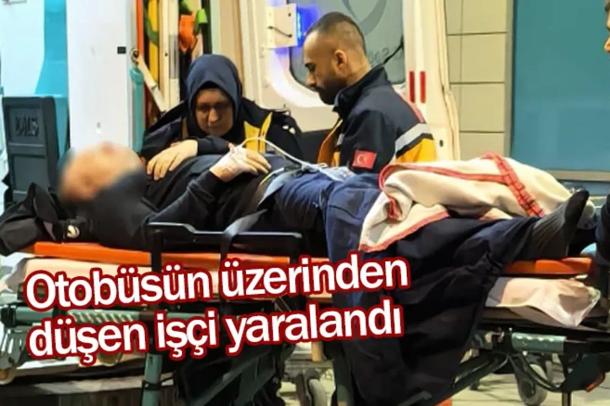 Otobüsün üzerinden düşen işçi yaralandı