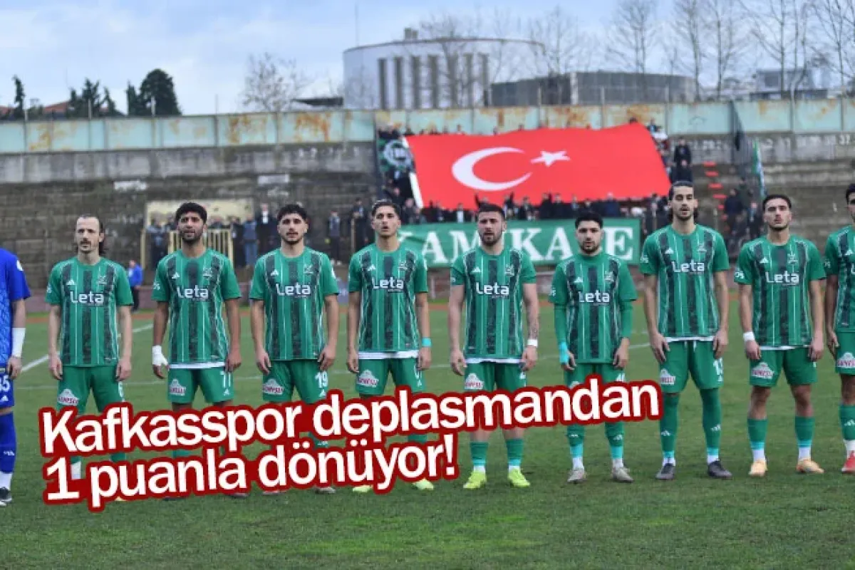 Kafkasspor deplasmandan 1 puanla dönüyor!