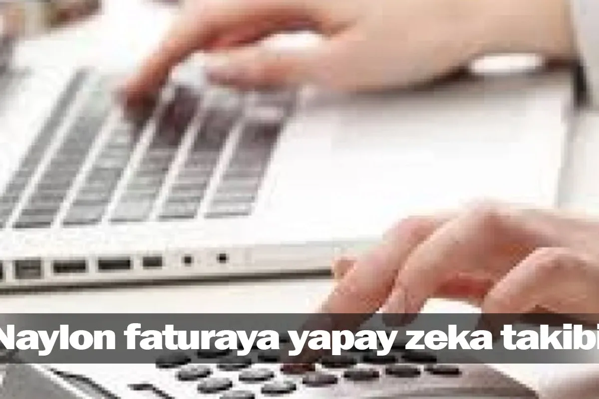 Naylon faturaya yapay zeka takibi!
