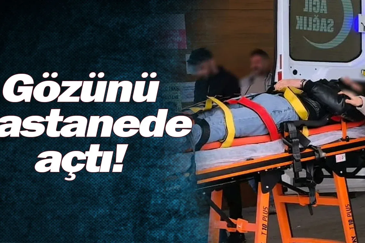 Gözünü hastanede açtı