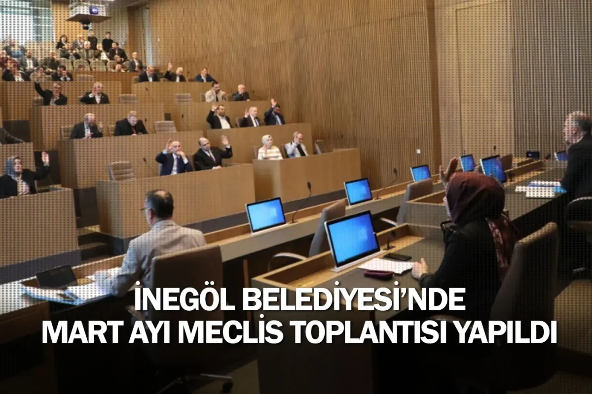 İnegöl Belediyesi’nde Mart Ayı Meclis Toplantısı Yapıldı