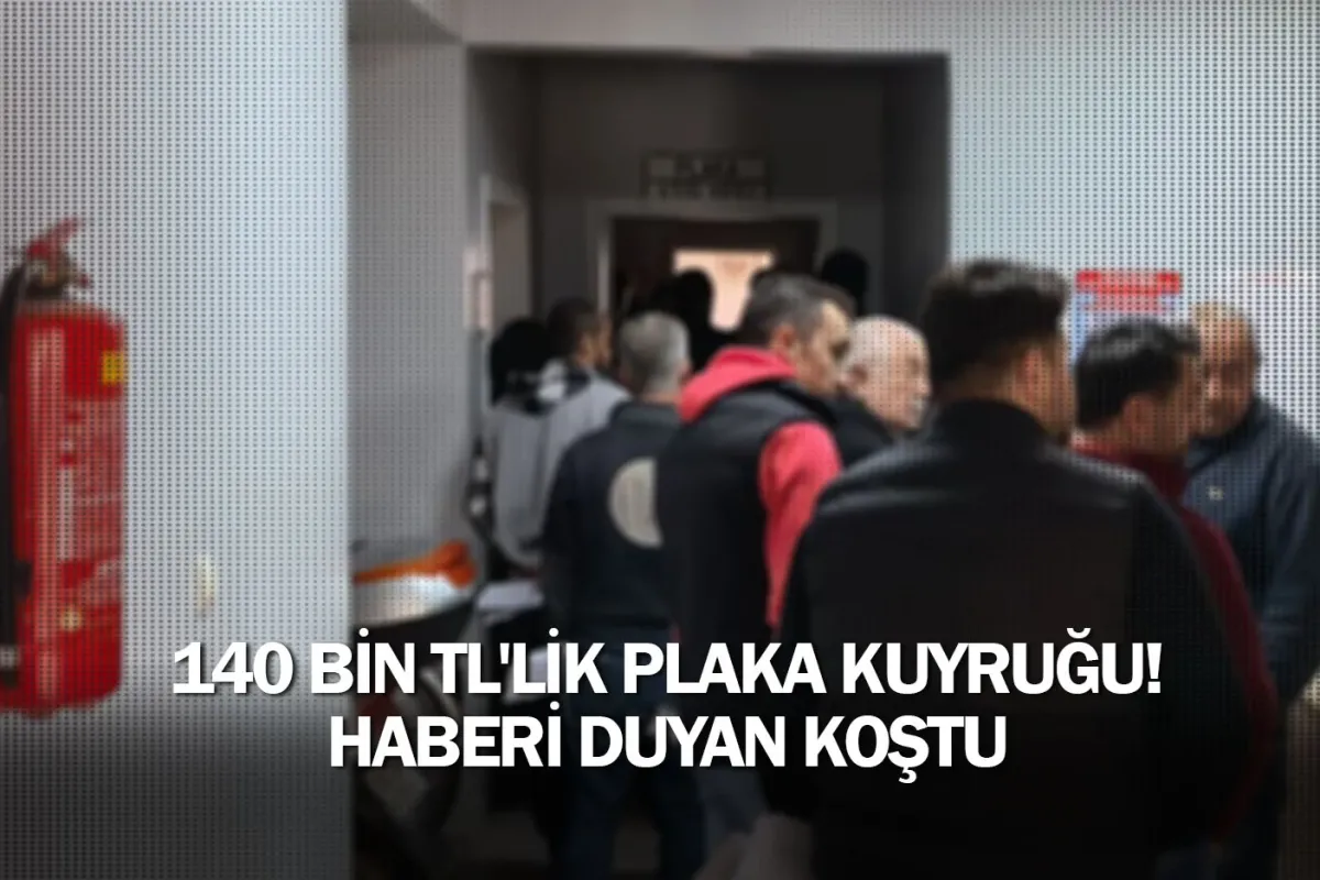 140 bin TL'lik plaka kuyruğu! Haberi duyan koştu