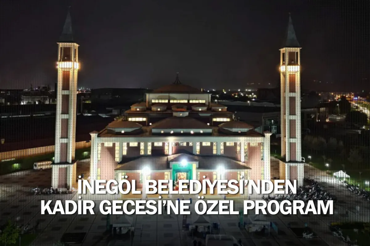 İnegöl Belediyesi’nden Kadir Gecesi’ne Özel Program