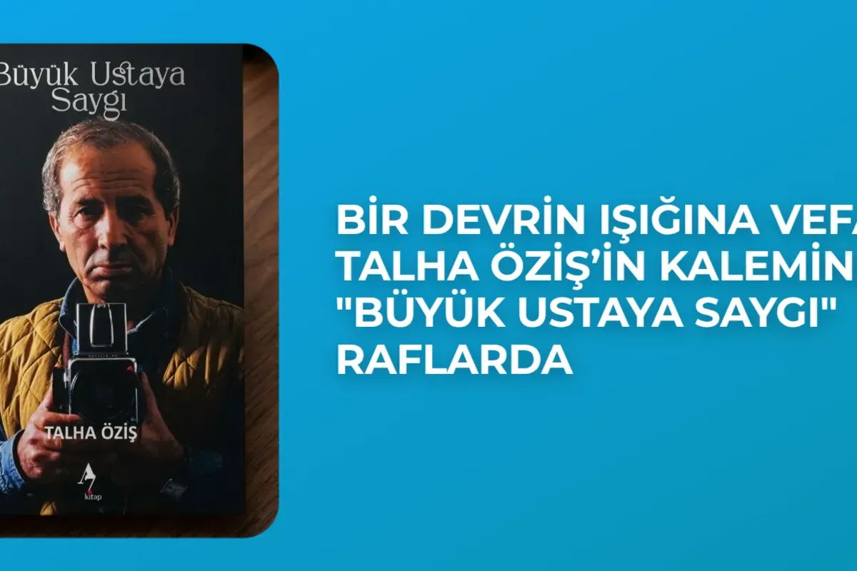 Bir Devrin Işığına Vefa: Talha Öziş’in Kaleminden “Büyük Ustaya Saygı” Raflarda