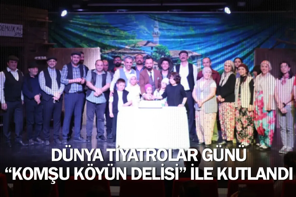 Dünya Tiyatrolar Günü “Komşu Köyün Delisi” İle Kutlandı