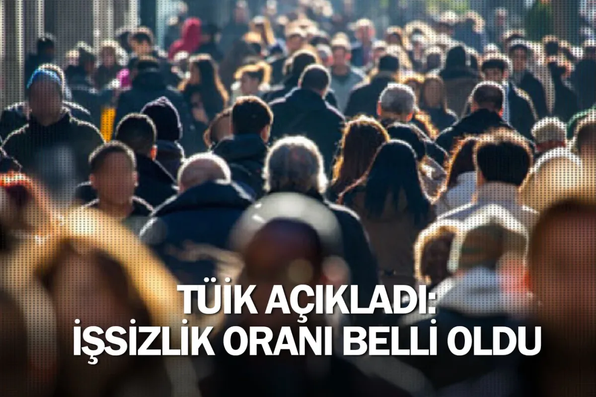 TÜİK açıkladı: İşsizlik oranı belli oldu