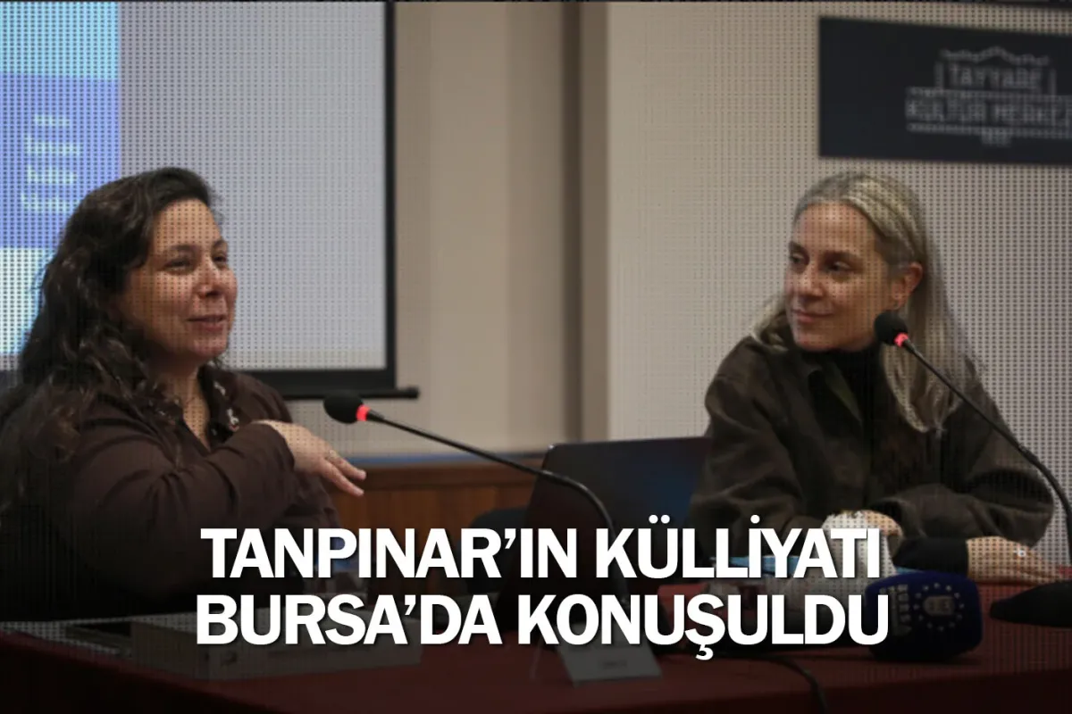 Tanpınar’ın külliyatı Bursa’da konuşuldu