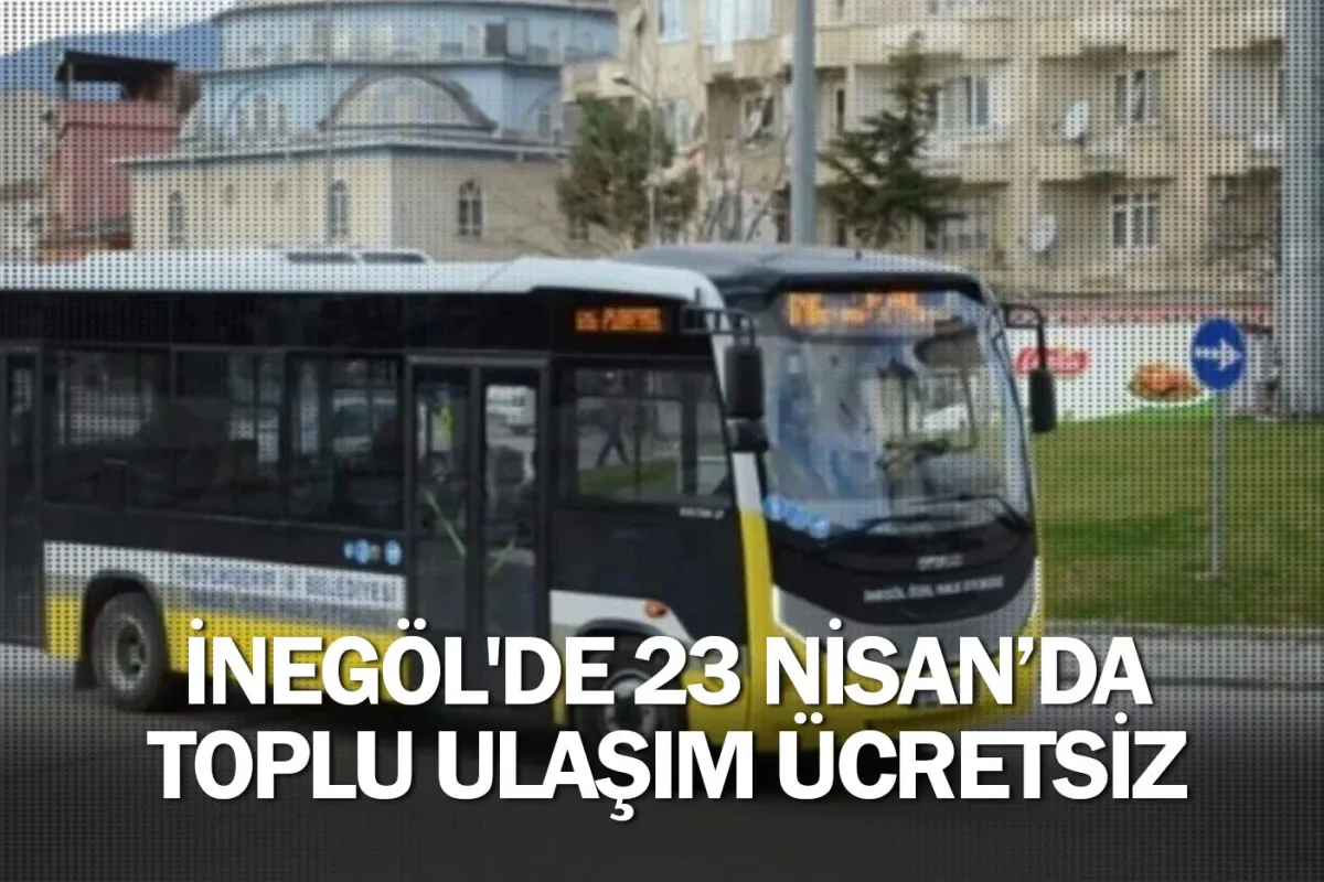 İnegöl'de 23 Nisan'da toplu ulaşım ücretsiz