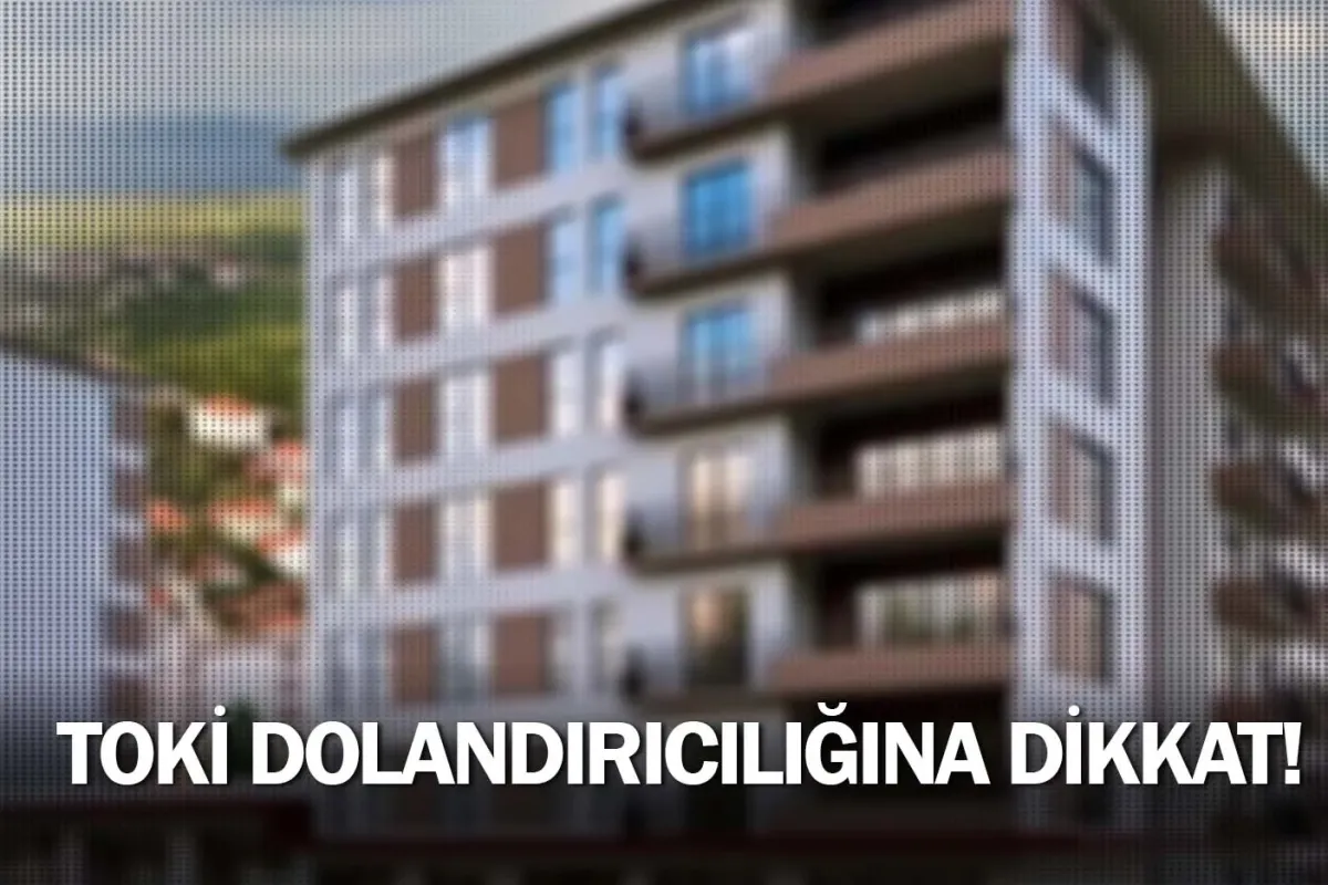 TOKİ dolandırıcılığına dikkat!