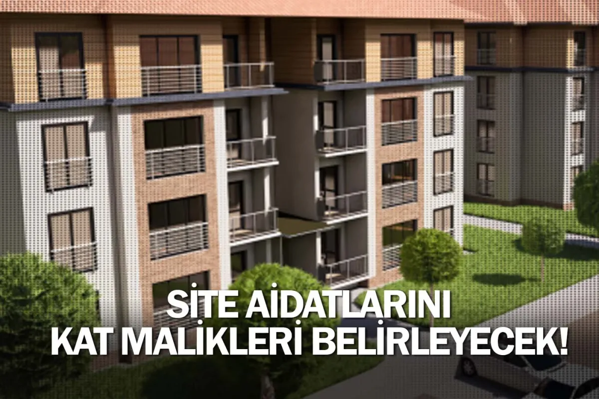 Site aidatlarını kat malikleri belirleyecek!