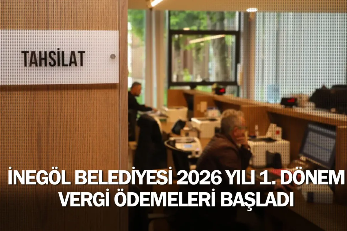 İnegöl Belediyesi 2026 yılı 1. dönem vergi ödemeleri başladı