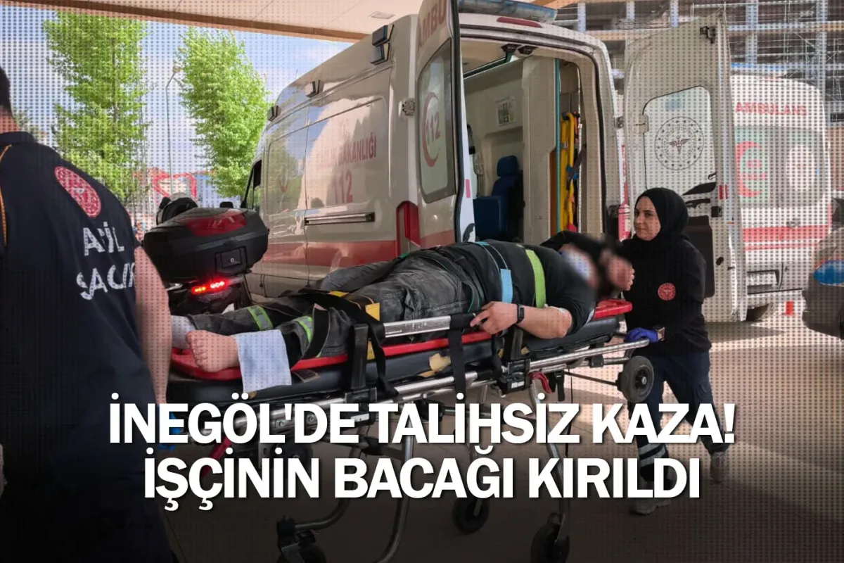 İnegöl'de talihsiz kaza! İşçinin bacağı kırıldı