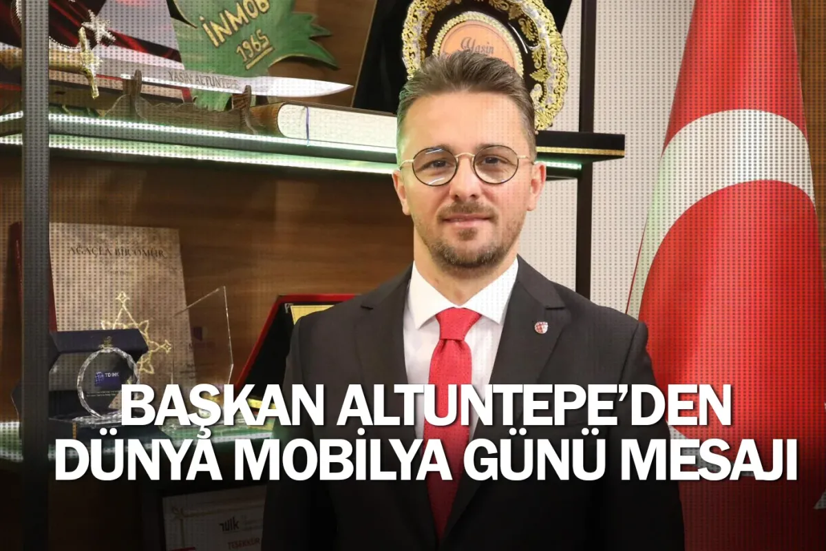 Başkan Altuntepe’den Dünya Mobilya Günü Mesajı