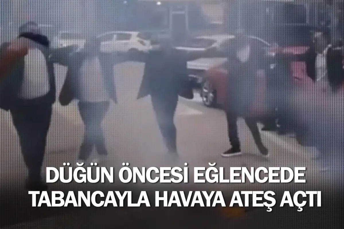 Düğün öncesi eğlencede tabancayla havaya ateş açtı