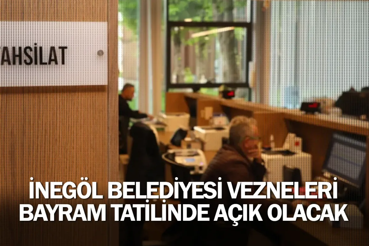 İnegöl Belediyesi Vezneleri Bayram Tatilinde Açık Olacak