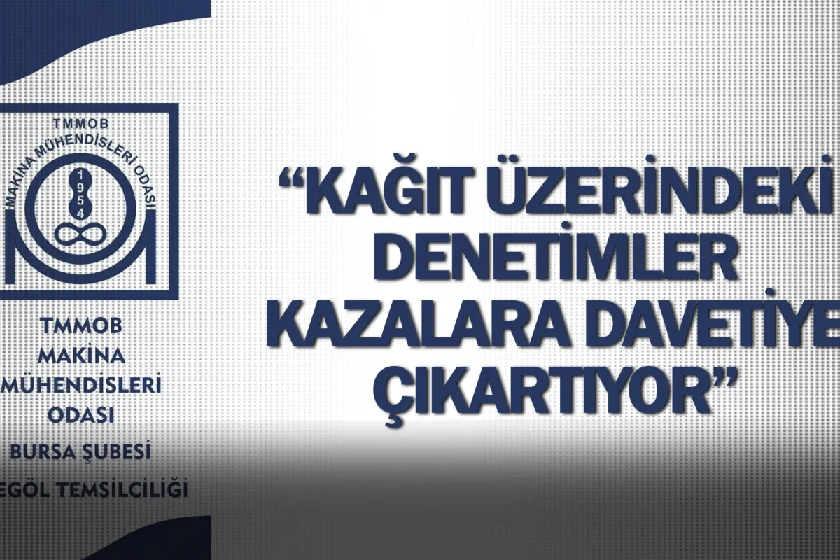 “Kağıt Üzerindeki Denetimler Kazalara Davetiye Çıkartıyor”