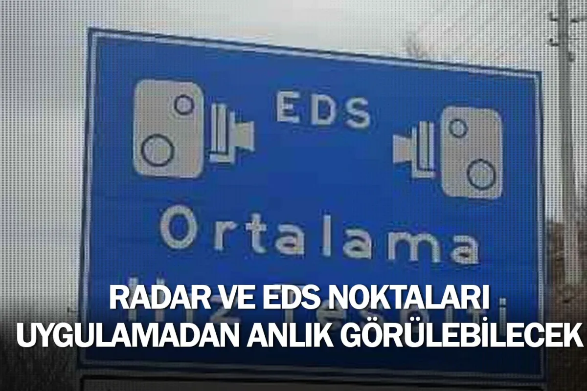 Radar ve EDS noktaları uygulamadan anlık görülebilecek