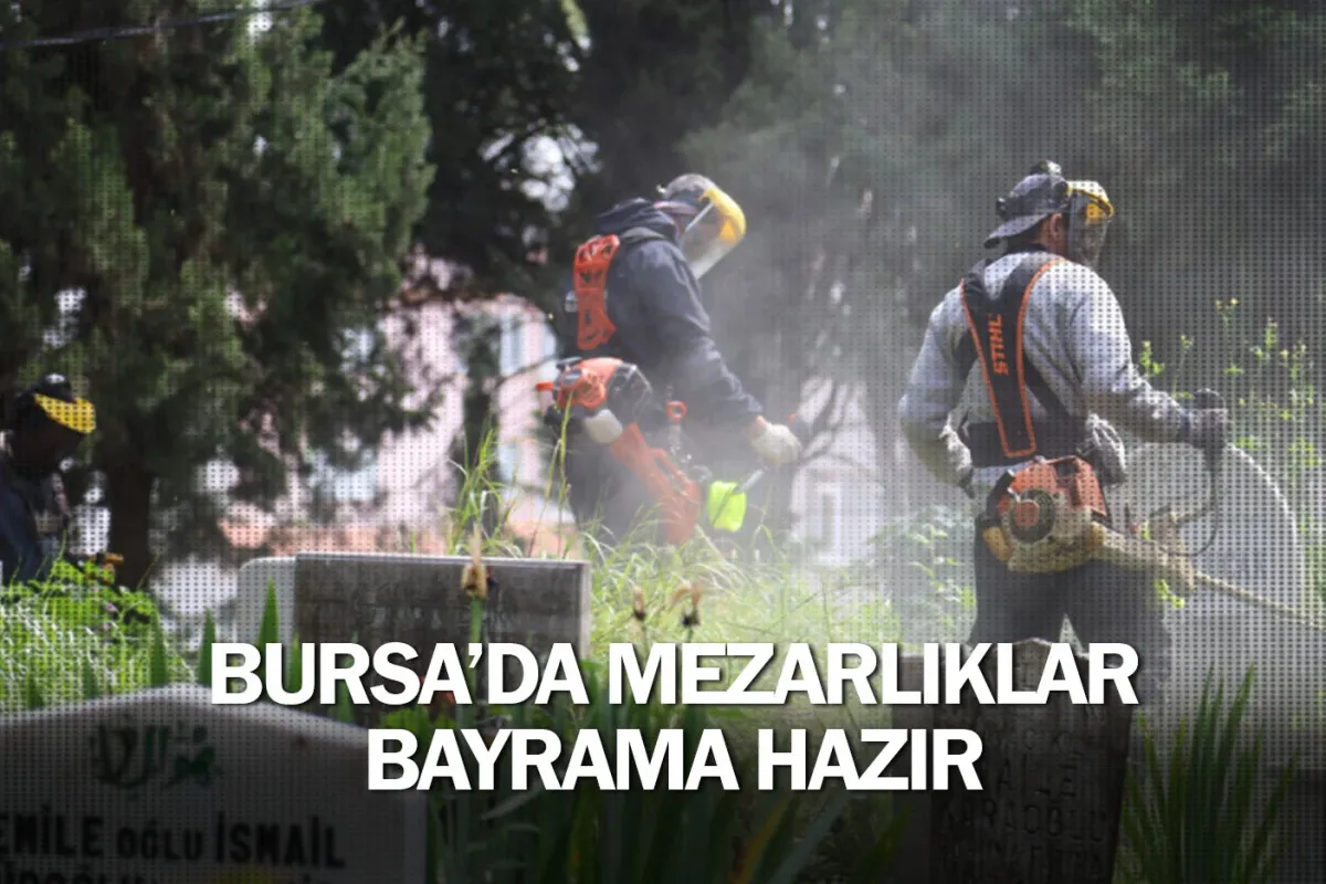 Bursa’da mezarlıklar bayrama hazır