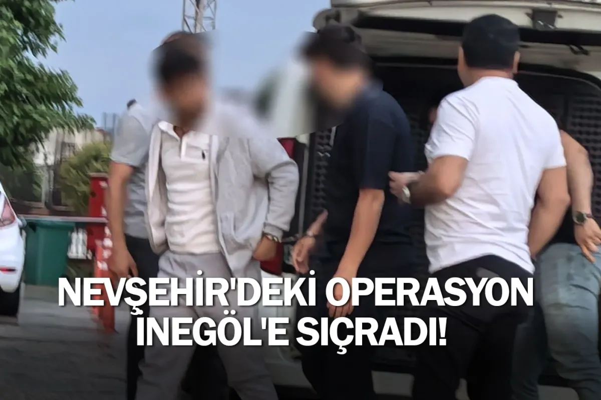 Nevşehir'deki operasyon İnegöl'e sıçradı!