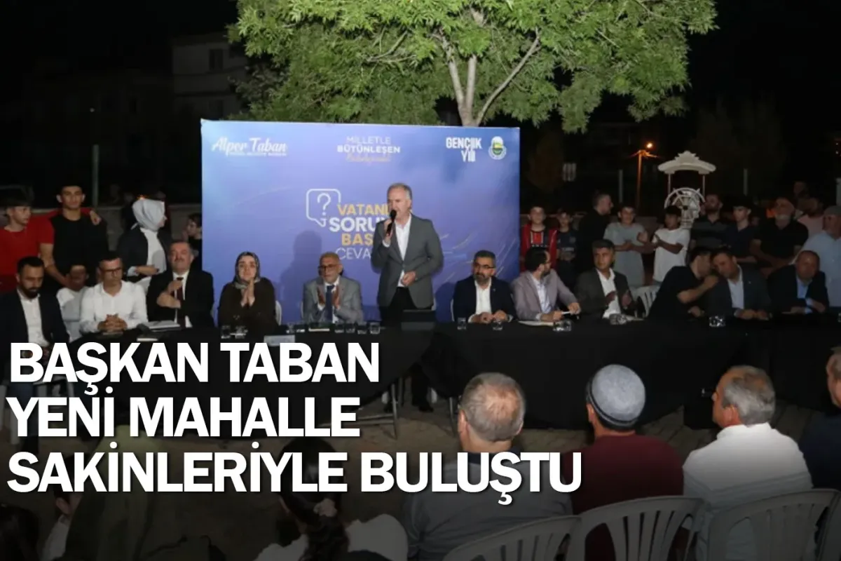 Başkan Taban Yeni Mahalle Sakinleriyle Buluştu