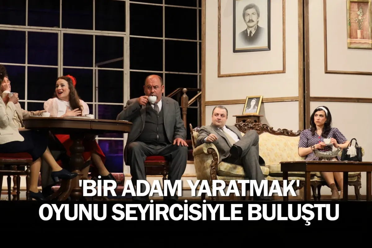'Bir Adam Yaratmak' oyunu seyircisiyle buluştu