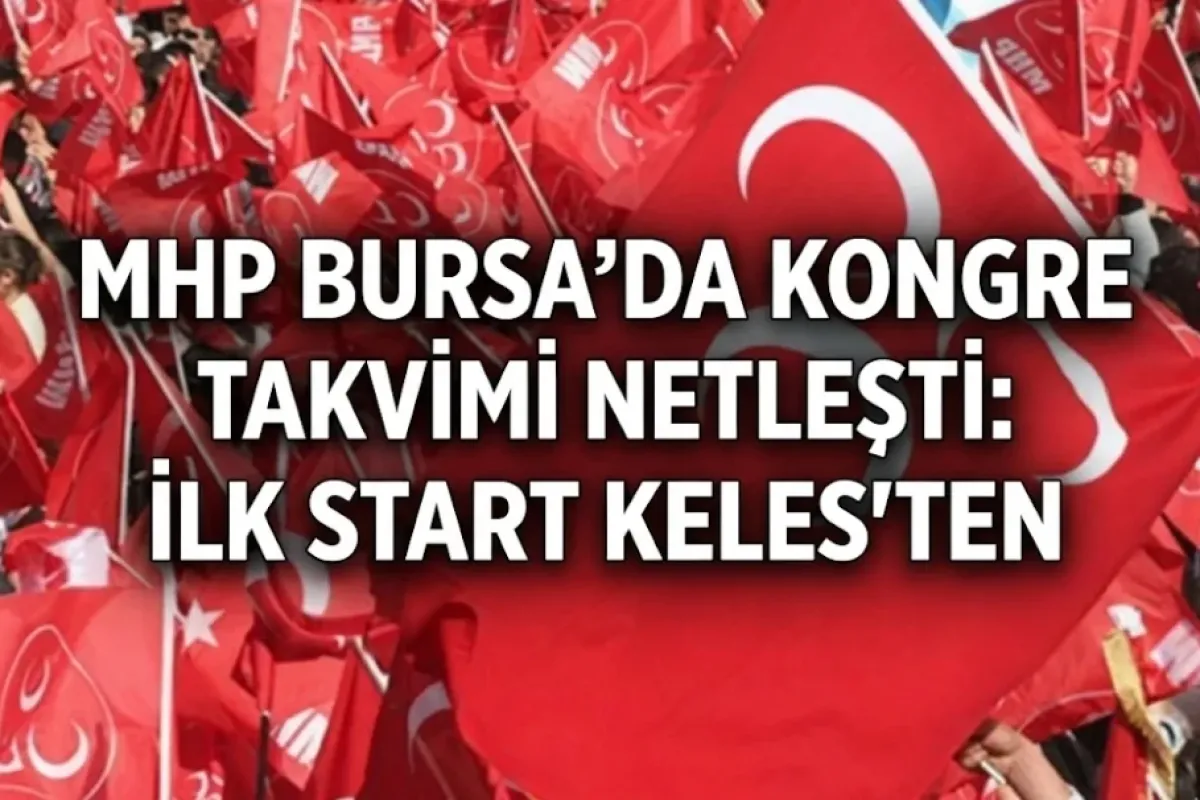 MHP Bursa'da kongre takvimi netleşti! İlk start Keles'ten