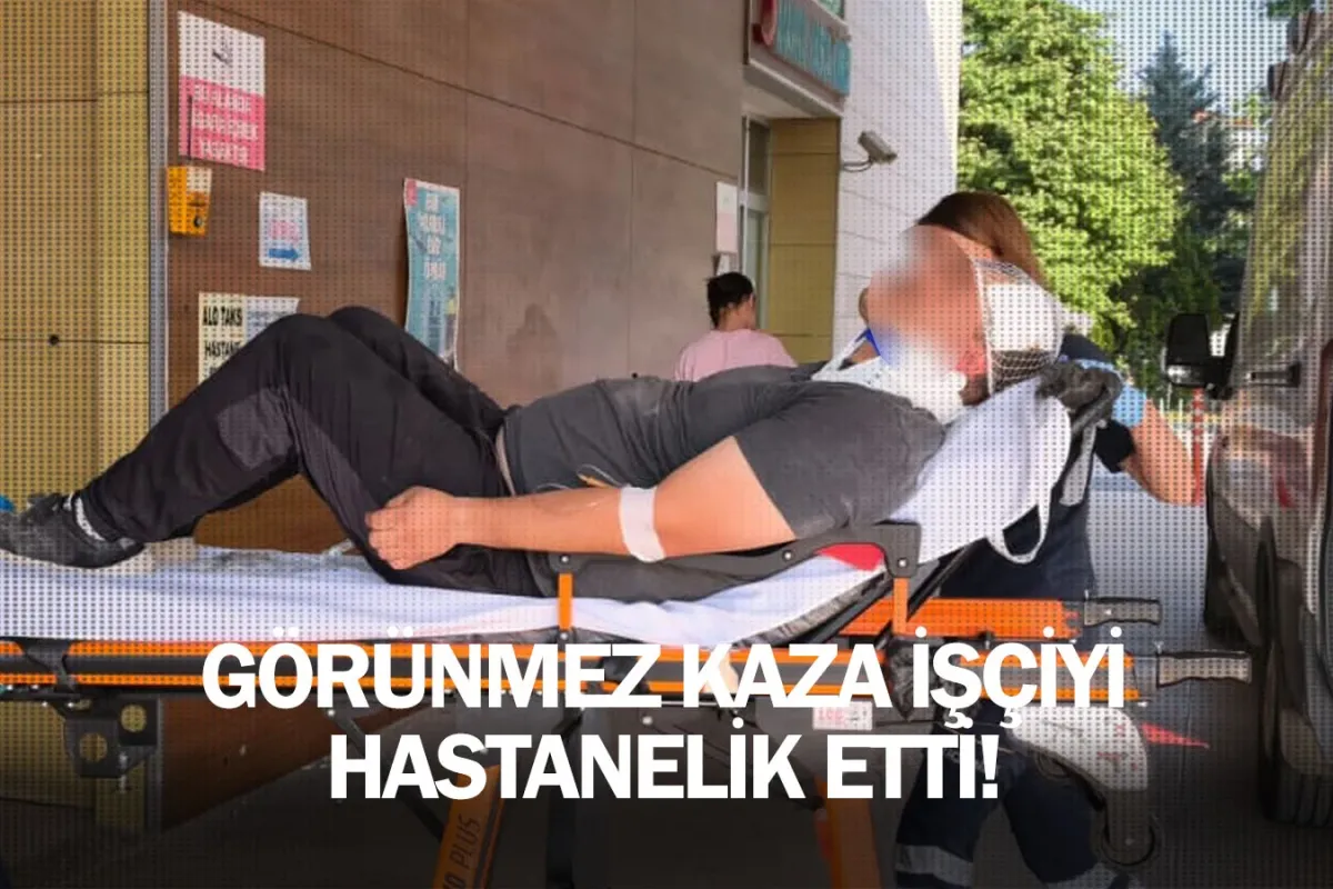 Görünmez kaza işçiyi hastanelik etti!