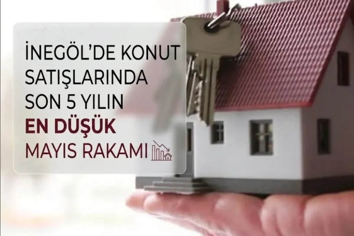 İnegöl'de konut satışlarında son 5 yılın en düşük mayıs rakamı