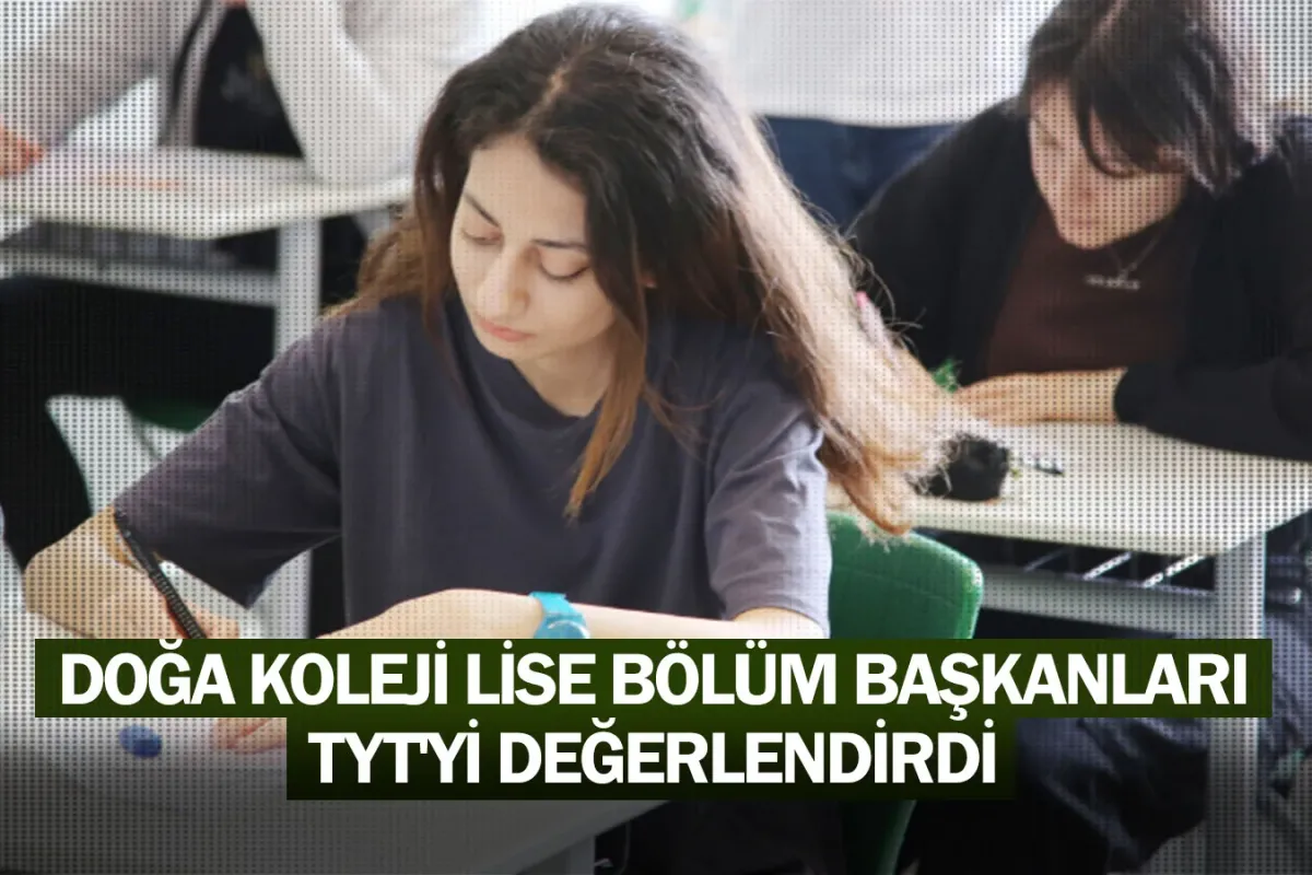 Doğa Koleji lise bölüm başkanları TYT'yi değerlendirdi