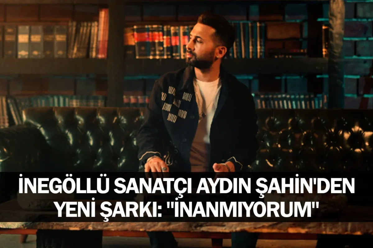 İnegöllü sanatçı Aydın Şahin'den yeni şarkı: "İnanmıyorum"