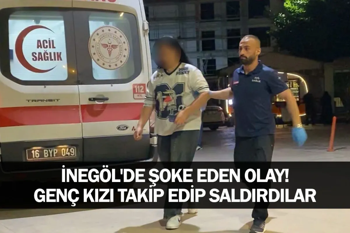 İnegöl'de Şoke Eden Olay! Genç Kızı Takip Edip Saldırdılar