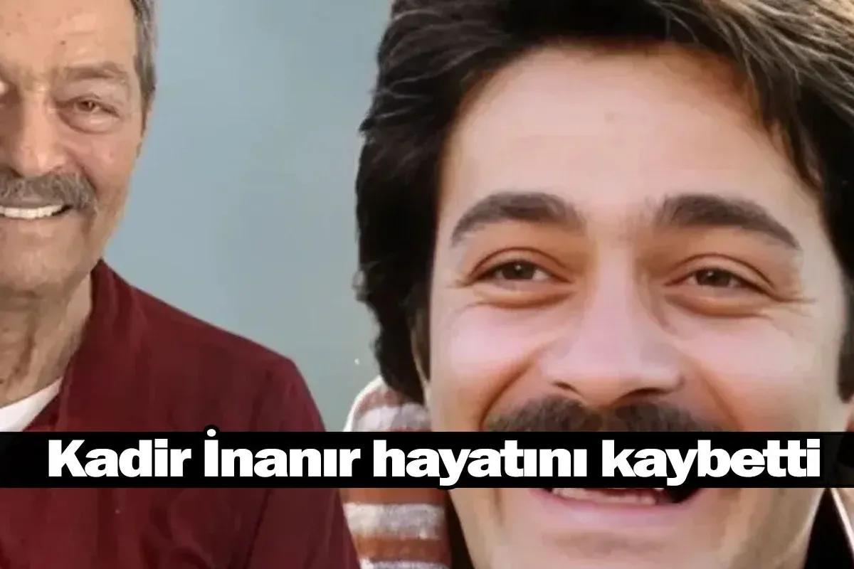 Kadir İnanır hayatını kaybetti