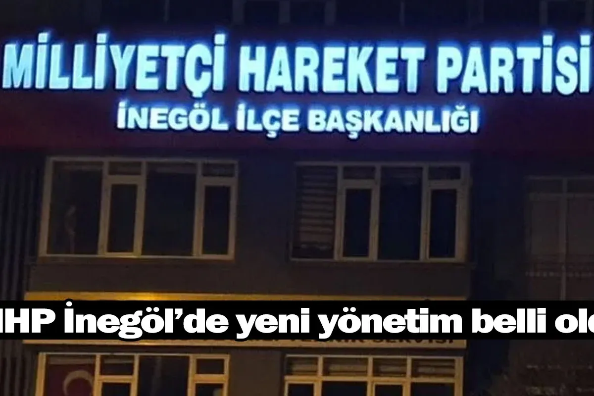 MHP İnegöl'de yeni yönetim belli oldu
