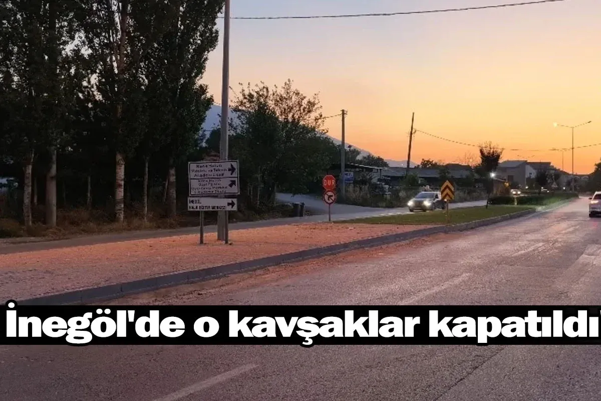 İnegöl'de o kavşaklar kapatıldı!