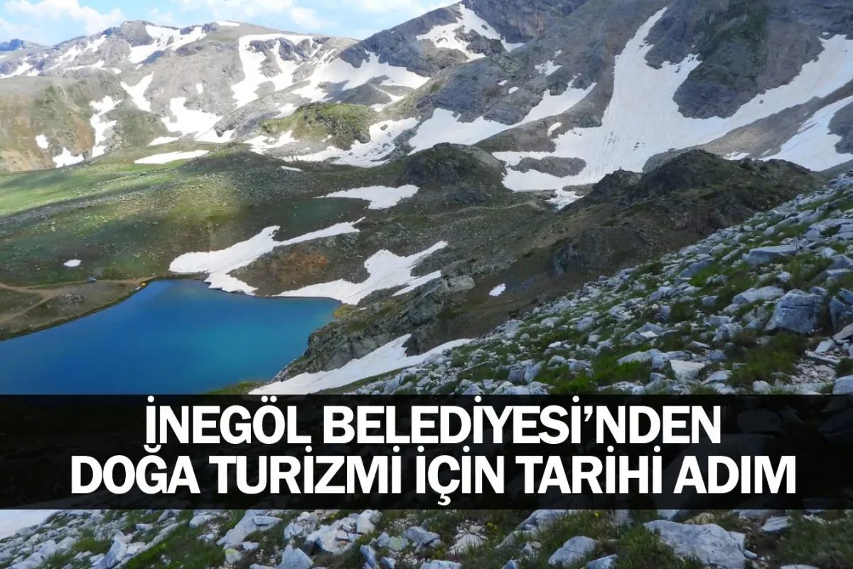 İnegöl Belediyesi’nden doğa turizmi için tarihi adım