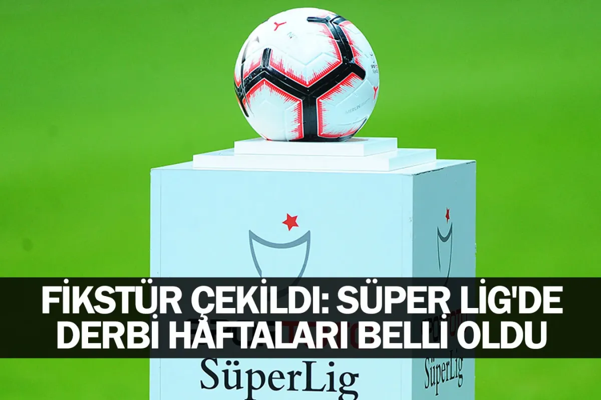 Fikstür çekildi: Süper Lig'de derbi haftaları belli oldu