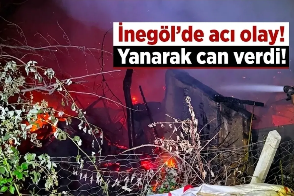 İnegöl'de acı olay! Yanarak can verdi!