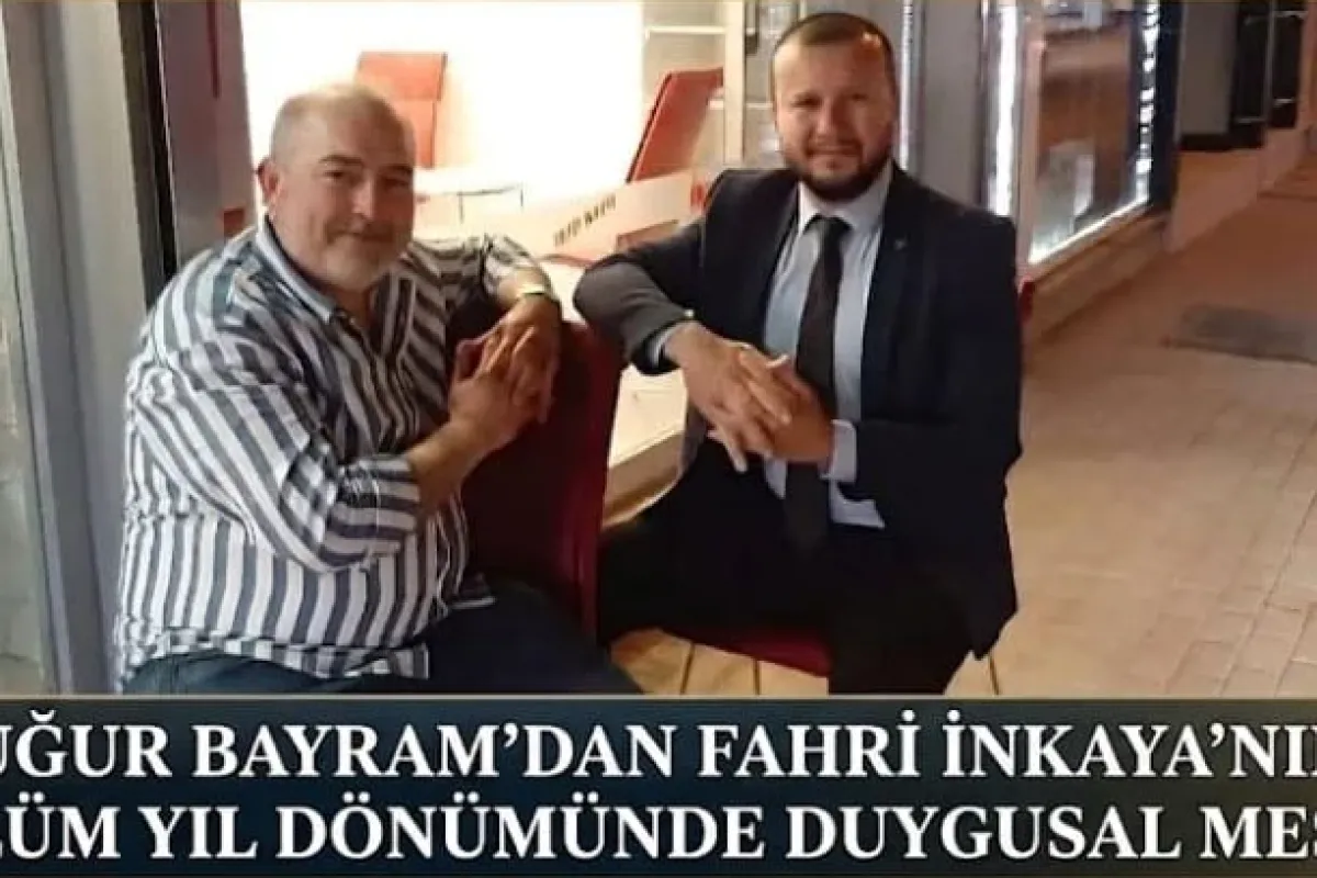 Uğur Bayram'dan Fahri İnkaya'nın ölüm yıl dönümünde duygusal mesaj