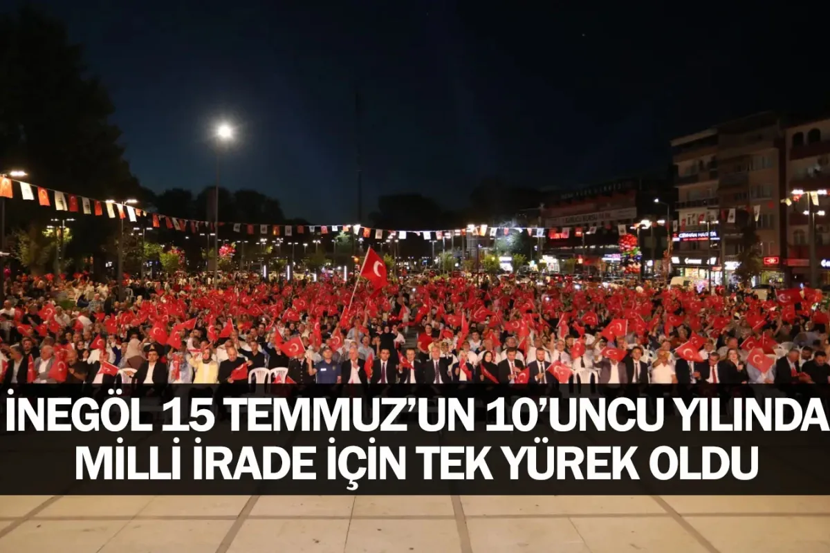 İnegöl 15 Temmuz’un 10’uncu Yılında Milli İrade İçin Tek Yürek Oldu