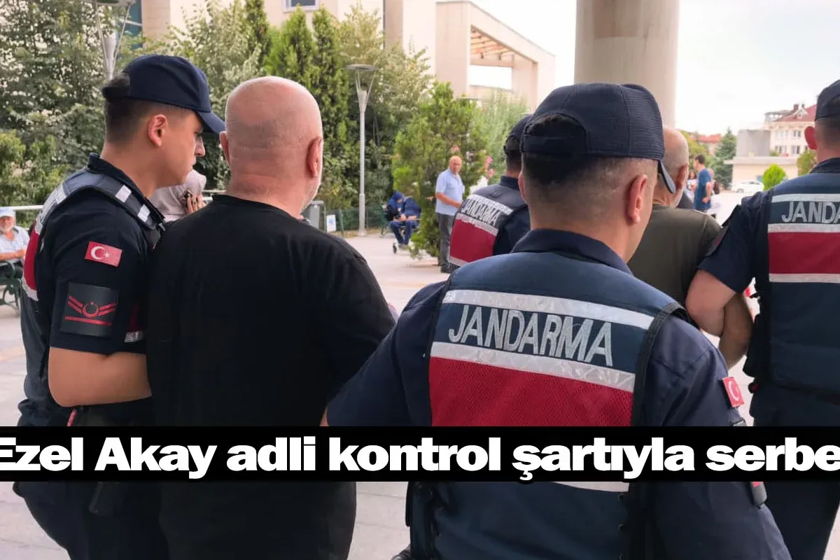 Ezel Akay adli kontrol şartıyla serbest