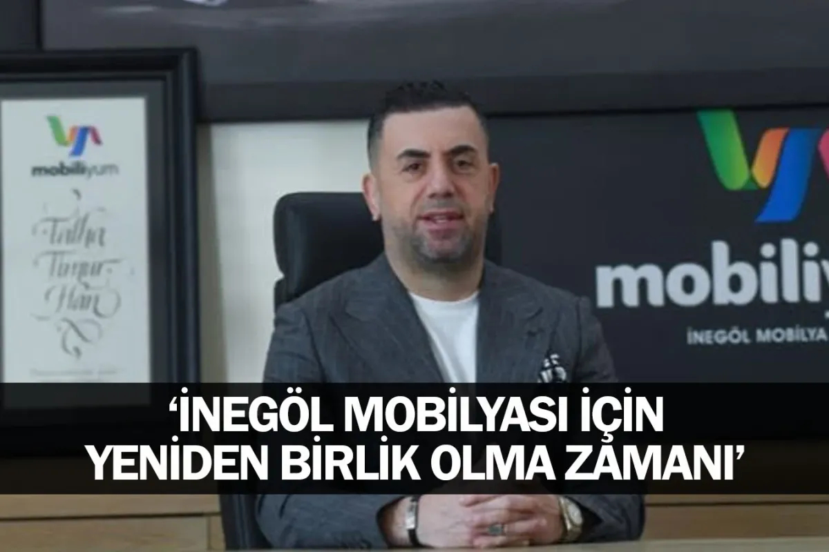 'İnegöl mobilyası için yendiden birlik olma zamanı'