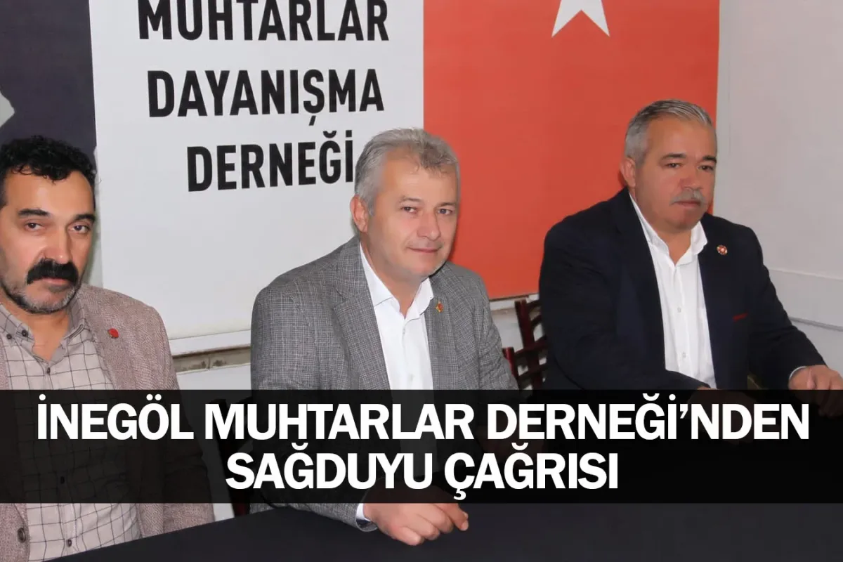 İnegöl Muhtarlar Derneği’nden Sağduyu Çağrısı