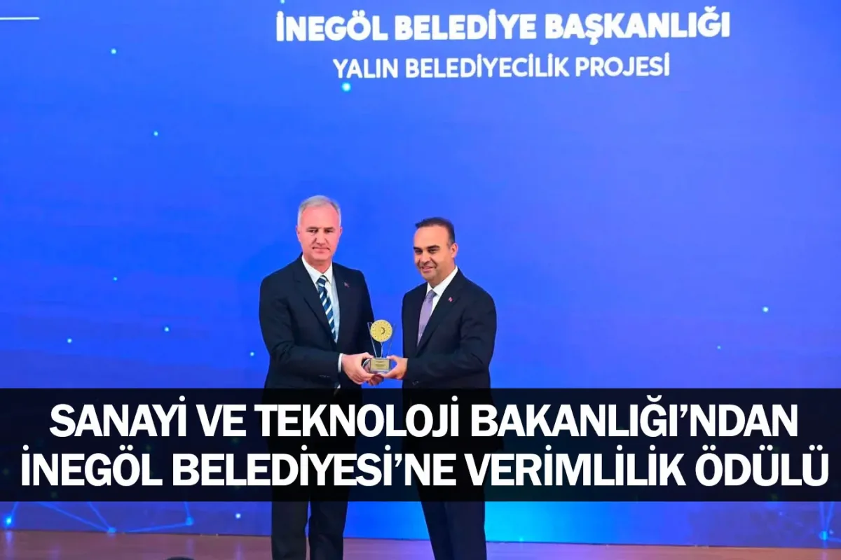 ​Sanayi ve Teknoloji Bakanlığı’ndan İnegöl Belediyesi’ne Verimlilik Ödülü