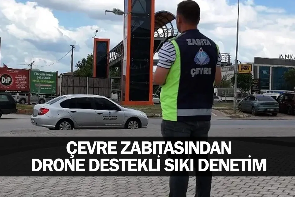 Çevre Zabıtasından Drone Destekli Sıkı Denetim