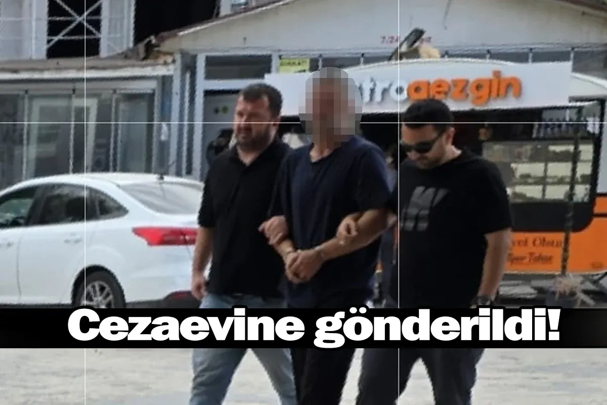 Cezaevine gönderildi!