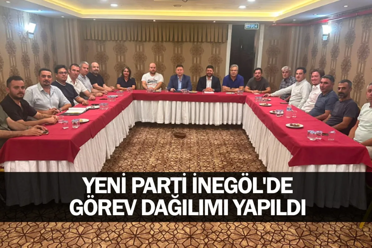 YENİ Parti İnegöl'de görev dağılımı yapıldı