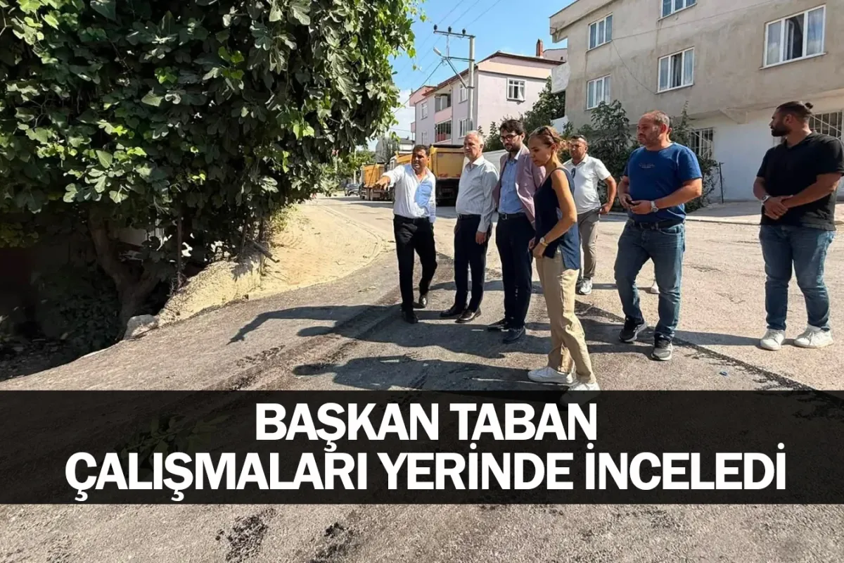 Başkan Taban Çalışmaları Yerinde İnceledi