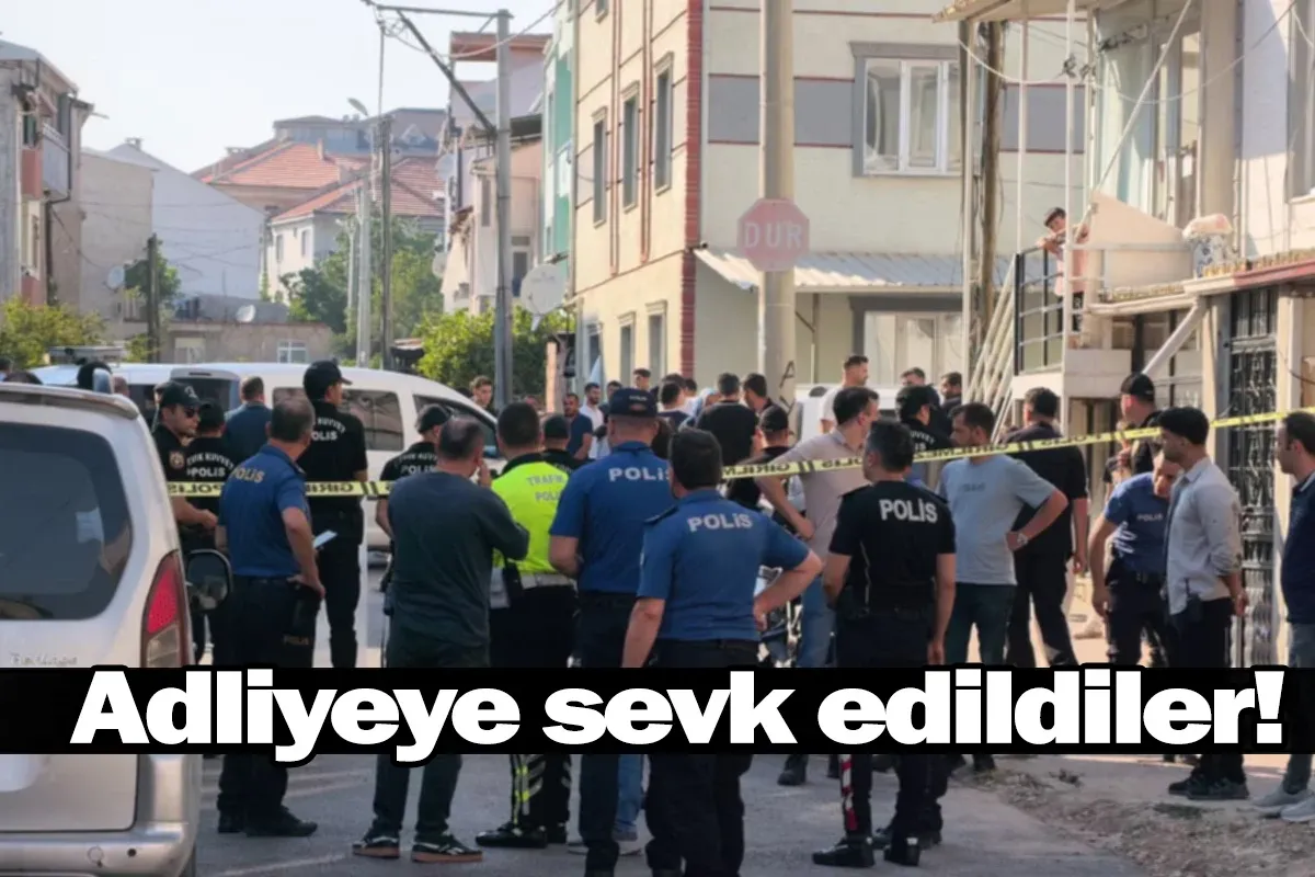 Adliyeye sevk edildiler!