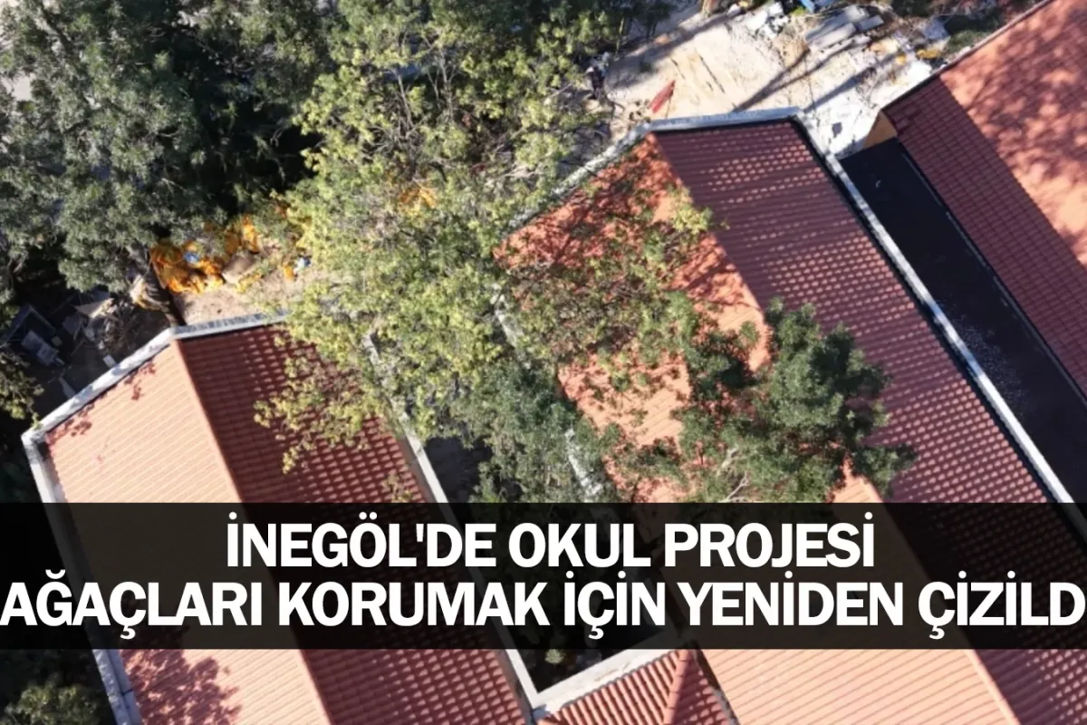 İnegöl'de okul projesi ağaçları korumak için yeniden çizildi