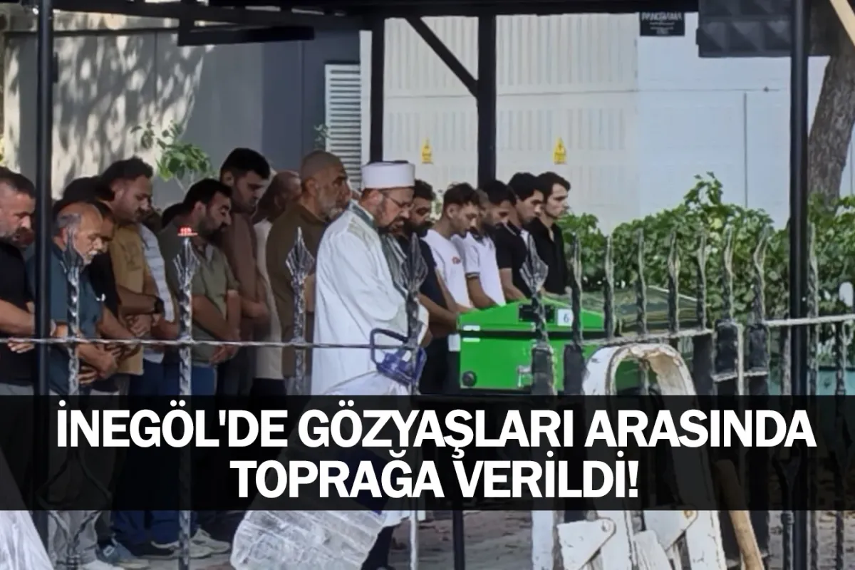İnegöl'de gözyaşları arasında toprağa verildi!